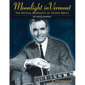 Moonlight in Vermont: The Official Biography of Johnny Smith