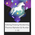 Coloring Drawing Handwriting Practice Alphabet & Number: Workbook For Preschoolers Pre K, Kindergarten and Kids Ages 3-5 Drawing And Writing With Cute