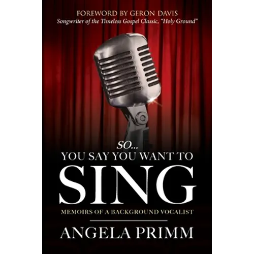 So... You Say You Want To Sing: Memoirs of a Background Vocalist