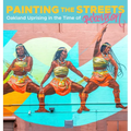 Painting the Streets: Oakland Uprising in the Time of Rebellion