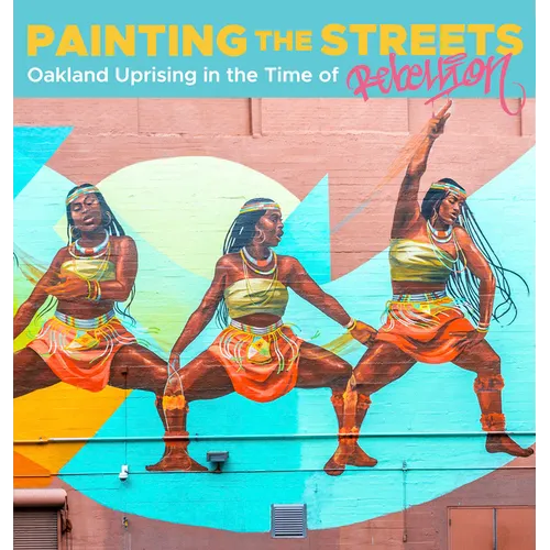 Painting the Streets: Oakland Uprising in the Time of Rebellion