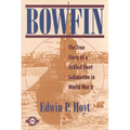 Bowfin: The True Story of a Fabled Fleet Submarine in World War II