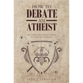 How To Debate An Atheist