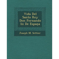 Vida Del Santo Rey Don Fernando Iii De Espaņa
