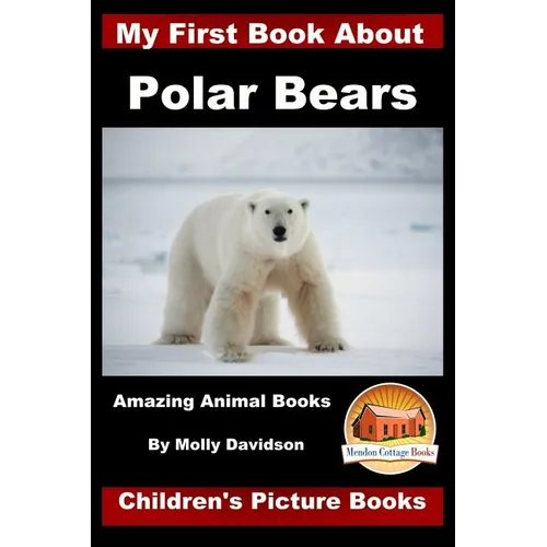 My First Book about Polar Bears - Amazing Animal Books - Children's Picture Books - Paperback
