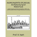 Monuments of Delhi: Architectural & Historical: English Translation of Sir Syed Ahmed Khan's URDU work 'Athar'al-Sanadid of 1846 with orig