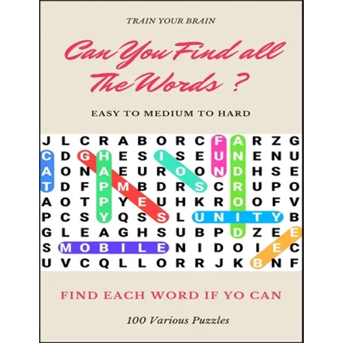 Train Your Brain Can You Find All the Words ? Easy to Medium to Hard Find Each Word If Yo Can 100 Various Puzzles: Word Search Puzzle Book for Adults,
