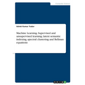 Machine Learning. Supervised and unsupervised learning, latent semantic indexing, spectral clustering and Bellman equations