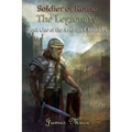 Soldier of Rome: The Legionary: Book One of the Artorian Chronicles