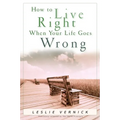 How to Live Right When Your Life Goes Wrong