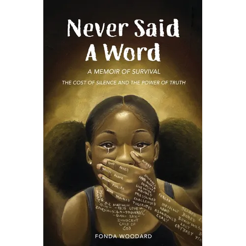 Never Said A Word: The Cost of Silence and The Power of Truth