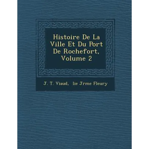 Histoire De La Ville Et Du Port De Rochefort, Volume 2