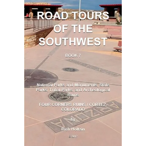 Road Tours Of The Southwest, Book 7: National Parks & Monuments, State Parks, Tribal Park & Archeological Ruins