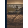The Dark Night Of The Soul; Compared With The Last Critical Spanish Edition Of The Works Of The Saint (of R.p. Gerardo De San Juan De La Cruz), With A