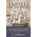 Empires of the Weak: The Real Story of European Expansion and the Creation of the New World Order