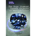The Hope Diamond, Cursed Objects, and Unexplained Artifacts