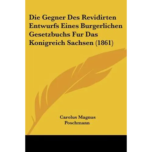 Die Gegner Des Revidirten Entwurfs Eines Burgerlichen Gesetzbuchs Fur Das Konigreich Sachsen (1861)