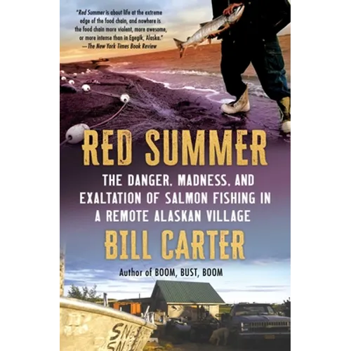 Red Summer: The Danger, Madness, and Exaltation of Salmon Fishing in a Remote Alaskan Village