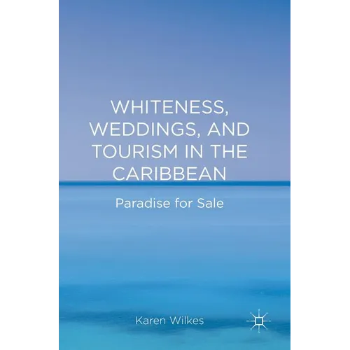Whiteness, Weddings, and Tourism in the Caribbean: Paradise for Sale