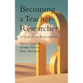 Becoming a Teacher-Researcher: A Guide to Your Research Journey