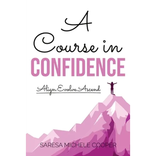 A Course in Confidence: Align. Evolve. Ascend