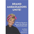 Brand Ambassadors Unite!: 19 Proven Secrets to Reinvent the Customer Experience