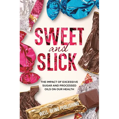 Sweet and Slick: The Impact of Excessive Sugar and Processed Oils on Our Health