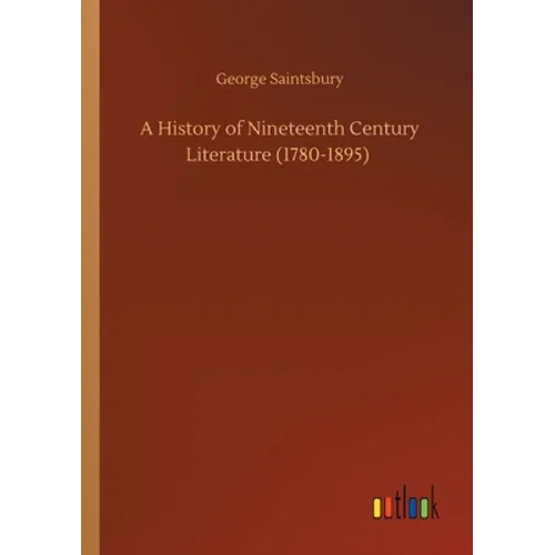 A History of Nineteenth Century Literature (1780-1895)