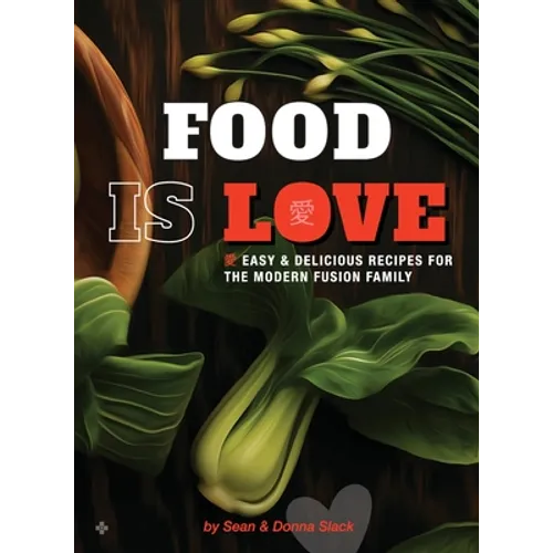 Food Is Love: Easy and delicious recipes for the modern fusion family