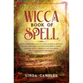 Wicca Book of Spells: How to perform your own Wiccan. Witches and Solitary Practitioners with Herbal Magic, Crystal Magic. A Book To Cast Po