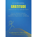 Cultivating Gratitude, Gratefulness & Graciousness: Practice-Informed Solutions Supporting Your Journey Toward Authenticity, Empowerment, and Healing