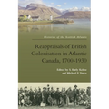 Reappraisals of British Colonisation in Atlantic Canada, 1700-1930