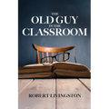 The Old Guy In The Classroom