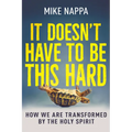 It Doesn't Have to Be This Hard: How We Are Transformed by the Holy Spirit