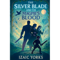 The Silverblade and the Magpie's Blood: A Classic Fantasy Family Adventure