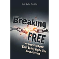 Breaking Free: Of Life's Issues That Easily Keep You Bound to Sin