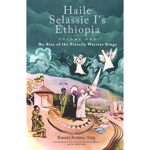 Haile Selassie I's Ethiopia, Volume One: The Rise of the Priestly Warrior Kings