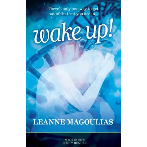 Wake Up!: There's Only One Way to Get Out of That Rut You Are In...