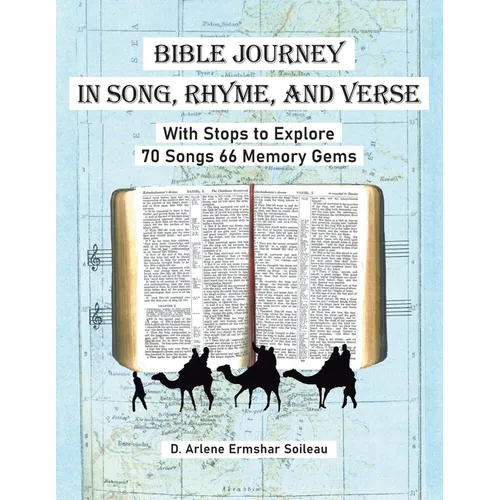 Bible Journey In Song, Rhyme, and Verse: With Stops to Explore 70 Songs 66 Memory Gems