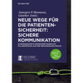 Neue Wege Für Die Patientensicherheit: Sichere Kommunikation: Evidenzbasierte Kernkompetenzen Mit Fallbeispielen Aus Der Medizinischen PRAXIS