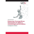 Estancias Coreográficas innovación en danza y metodología performativa