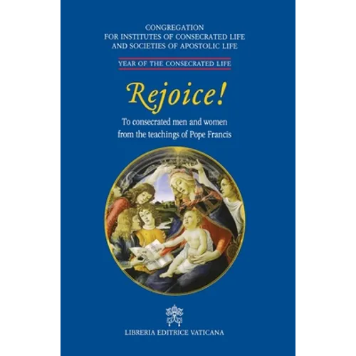 Rejoice!. To Consacrated Men and Women from the Theachings of Pope Francis