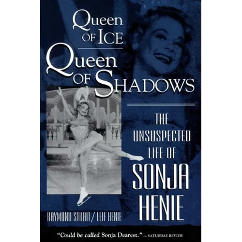 Queen of Ice, Queen of Shadows: The Unsuspected Life of Sonja Henie