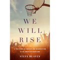 We Will Rise: A True Story of Tragedy and Resurrection in the American Heartland