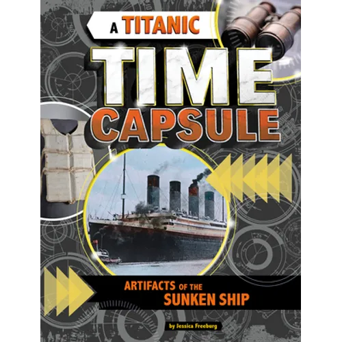 A Titanic Time Capsule: Artifacts of the Sunken Ship - Paperback
