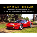 50 Years with Ferraris: Photographer Neill Bruce's Story of a Lifetime Working with Maranello Concessionaires