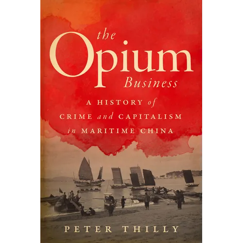 The Opium Business: A History of Crime and Capitalism in Maritime China