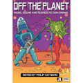 Off the Planet: Music, Sound and Science Fiction Cinema