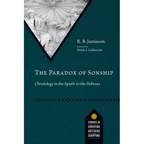 The Paradox of Sonship: Christology in the Epistle to the Hebrews