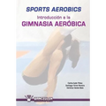 Sports aerobics: Introduccion a la gimnasia aerobica